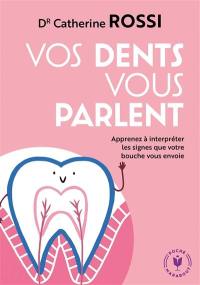 Vos dents vous parlent : apprenez à interpréter les signes que votre bouche vous envoie