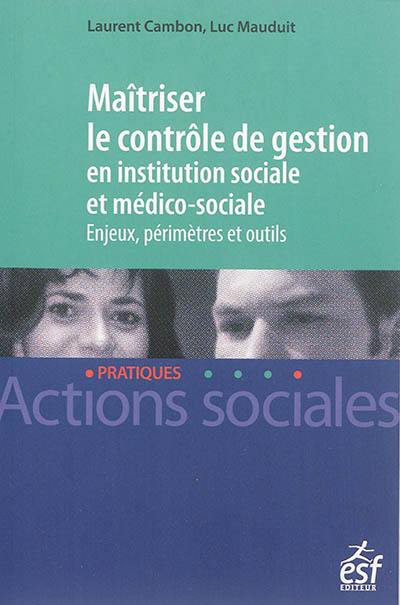 Maîtriser le contrôle de gestion en institution sociale et médico-sociale : enjeux, périmètres et outils