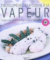 Encyclopédie de la cuisine à la vapeur : entrées, plats, desserts, recettes légères et savoureuses