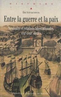 Entre la guerre et la paix : neutralité et relations internationales, XVIIe-XVIIIe siècles