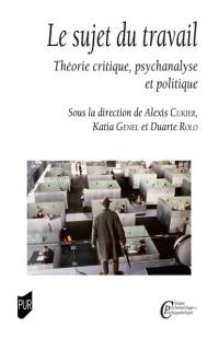 Le sujet du travail : théorie critique, psychanalyse et politique