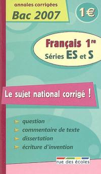 Français 1re séries ES et S : annales corrigées bac 2007 : question, commentaire de texte, dissertation, écriture d'invention