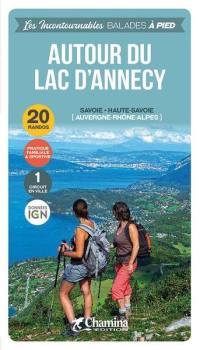 Autour du lac d'Annecy : Savoie, Haute-Savoie (Auvergne-Rhône-Alpes) : 20 randos, pratique familiale & sportive, 1 circuit en ville