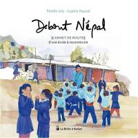 Debout Népal : carnet de route d'une école à reconstruire