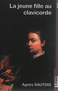 La jeune fille au clavicorde : Sofonisba Anguissola, artiste peintre de la Renaissance et femme du XVIe siècle