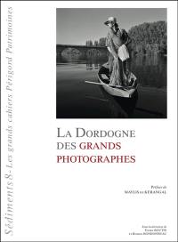Sédiments : les grands cahiers Périgord patrimoines, n° 8. La Dordogne des grands photographes