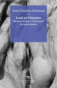 L'oeil et l'histoire : Merleau-Ponty et l'historicité de la perception