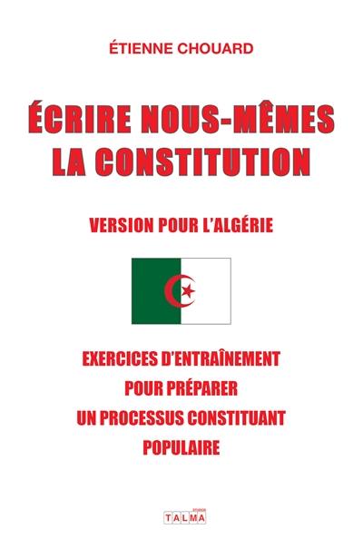 Ecrire nous-mêmes la Constitution (version pour l'Algérie) : exercices d'entraînement pour un processus constituant populaire : #CitoyensConstituants