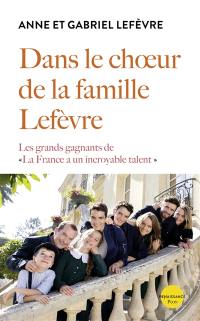 Dans le choeur de la famille Lefèvre : les grands gagnants de La France a un incroyable talent
