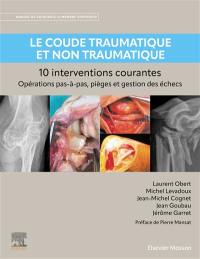 Le coude traumatique et non traumatique : 10 interventions courantes