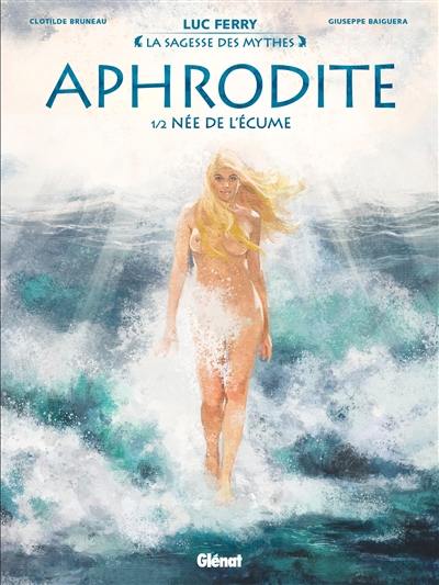 Aphrodite. Vol. 1. Née de l'écume