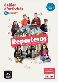 Reporteros, au coeur du monde hispanophone : espagnol 5e, A1, cahier d'activités : nouveaux programmes 2016