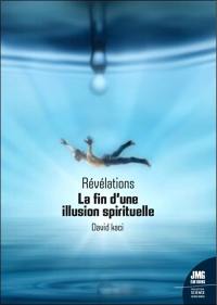 Révélations : la fin d'une illusion spirituelle
