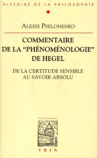 Commentaire de la "Phénoménologie" de Hegel : de la certitude sensible au savoir absolu