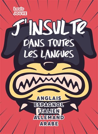 J'insulte dans toutes les langues : anglais, espagnol, italien, allemand, arabe