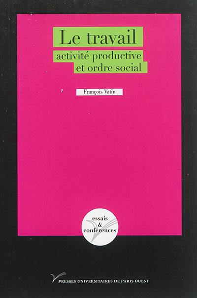 Le travail : activité productive et ordre social