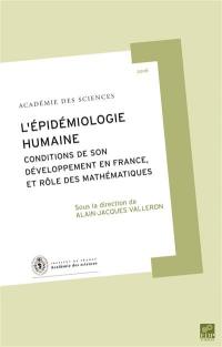 L'épidémiologie humaine : conditions de son développement en France, et rôle des mathématiques