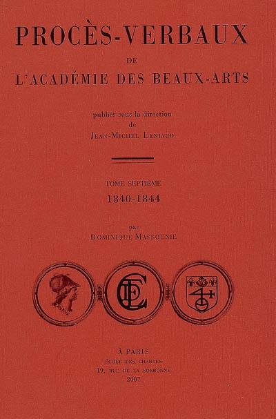 Procès-verbaux de l'Académie des beaux-arts. Vol. 7. 1840-1844