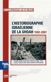 Revue d'histoire de la Shoah, n° 188. L'historiographie israélienne de la Shoah, 1942-2007