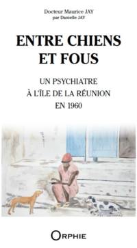Entre chiens et fous : un psychiatre à l'île de La Réunion en 1960