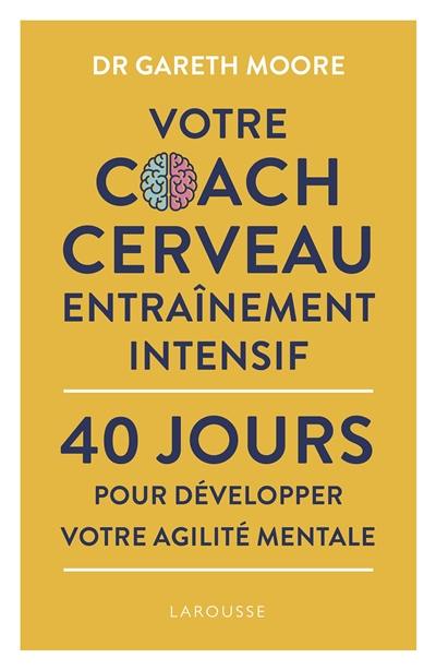Votre coach cerveau : entraînement intensif : 40 jours pour développer votre agilité mentale