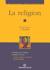 La religion : analyse de la notion : étude de textes, Cicéron, Spinoza, Lucrèce, Bergson, Hegel