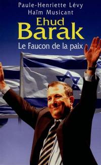 Ehud Barak : le faucon de la paix