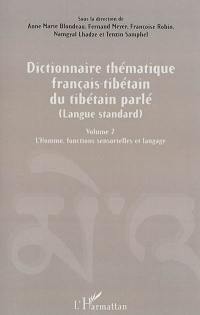 Dictionnaire thématique français-tibétain du tibétain parlé : langue standard. Vol. 2. L'homme : fonctions sensorielles et langage