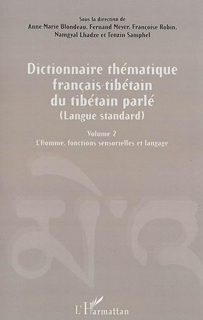 Dictionnaire thématique français-tibétain du tibétain parlé : langue standard. Vol. 2. L'homme : fonctions sensorielles et langage