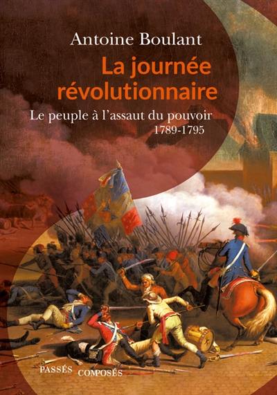 La journée révolutionnaire : le peuple à l'assaut du pouvoir, 1789-1795