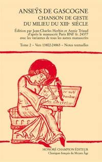 Anseÿs de Gascogne : chanson de geste du milieu du XIIIe siècle. Vol. 2. Vers 13.802-24.865, notes textuelles