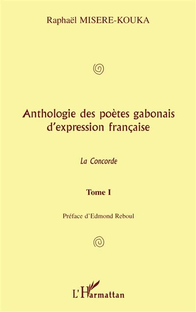Anthologie des poètes gabonais d'expression française : la concorde. Vol. 1