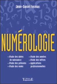 Numérologie : le grand livre : étude des dates de naissance, étude des prénoms, étude des noms, étude des années, étude des lettres, applications professionnelles