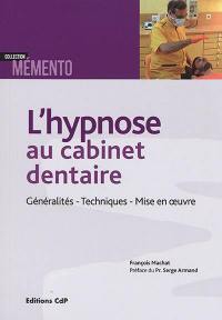 L'hypnose au cabinet dentaire : généralités, techniques, mise en oeuvre