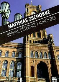 Berlin, l'éternel faubourg : et autres textes