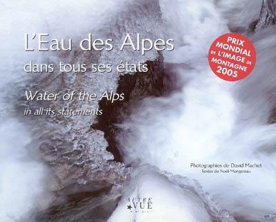 L'eau des Alpes dans tous ses états. Water of the Alps in all its statements