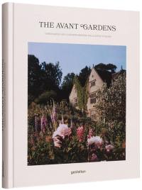 The avant gardens : visionaries and gardens beyond wild expectations