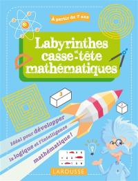 Labyrinthes et casse-tête mathématiques : idéal pour développer la logique et l'intelligence mathématique ! : à partir de 7 ans