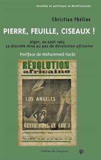 Pierre, feuille, ciseaux ! : Alger, 20 août 1965, la discrète mise au pas de Révolution africaine