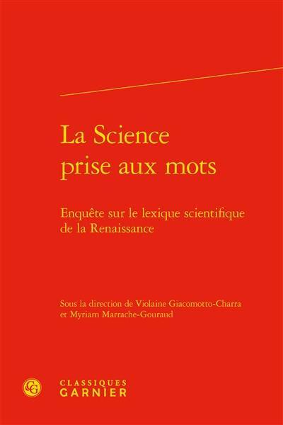 La science prise aux mots : enquête sur le lexique scientifique de la Renaissance