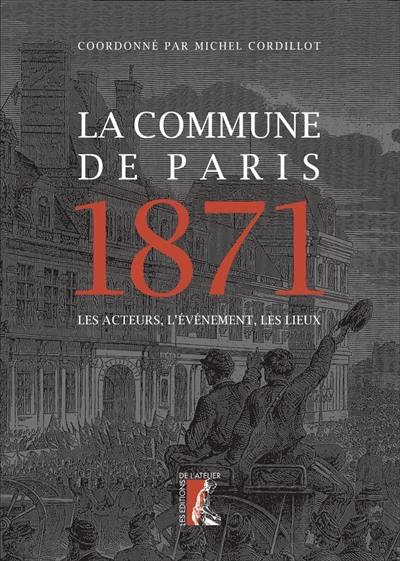 La Commune de Paris 1871 : les acteurs, l'événement, les lieux