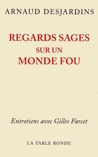 Regards sages sur un monde fou : entretiens avec Gilles Farcet