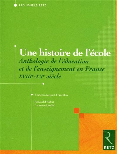 Une histoire de l'école : anthologie de l'éducation et de l'enseignement en France XVIIIe-XXe siècles