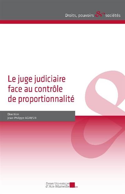 Le juge judiciaire face au contrôle de proportionnalité : actes du colloque du 19 mai 2017