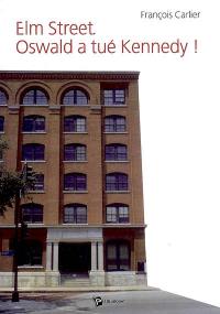 Elm Street : Oswald a tué Kennedy !