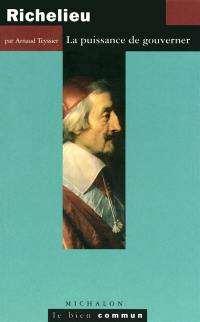 Richelieu : la puissance de gouverner