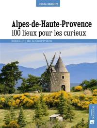 Alpes de Haute-Provence : 100 lieux pour les curieux
