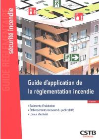 Guide d'application de la réglementation incendie : bâtiments d'habitation, établissements recevant du public (ERP), locaux d'activité