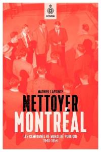 Nettoyer Montréal : campagne de moralité publique : 1940-1954