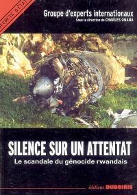 Silence sur un attentat, le scandale du génocide rwandais : actes du colloque